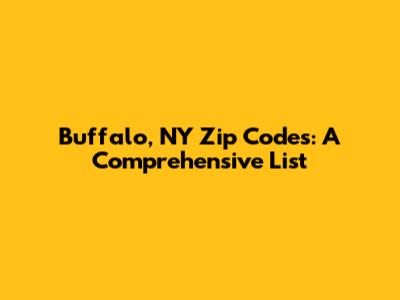 Buffalo, NY Zip Codes: A Comprehensive List